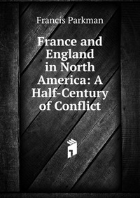 France and England in North America: A Half-Century of Conflict