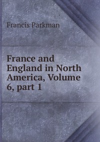 France and England in North America, Volume 6, part 1