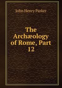 The Arch?ology of Rome, Part 12