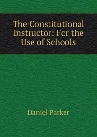 The Constitutional Instructor: For the Use of Schools