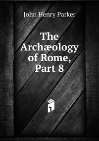 The Arch?ology of Rome, Part 8