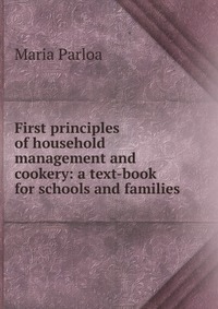 First principles of household management and cookery: a text-book for schools and families