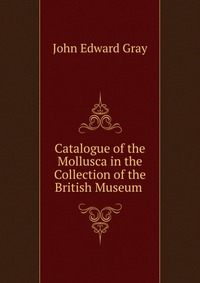 Catalogue of the Mollusca in the Collection of the British Museum