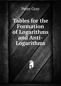 Tables for the Formation of Logarithms and Anti-Logarithms