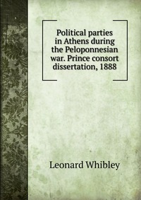 Political parties in Athens during the Peloponnesian war. Prince consort dissertation, 1888