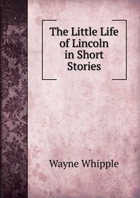 The Little Life of Lincoln in Short Stories