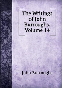 The Writings of John Burroughs, Volume 14