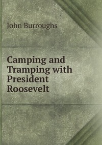 Camping and Tramping with President Roosevelt