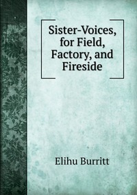 Sister-Voices, for Field, Factory, and Fireside