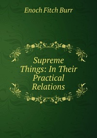 Supreme Things: In Their Practical Relations