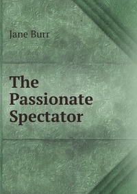 The Passionate Spectator