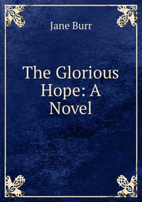 The Glorious Hope: A Novel