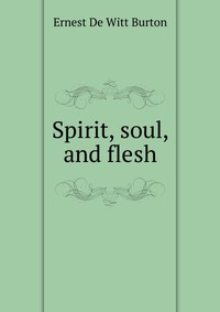 Spirit, soul, and flesh