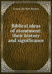 Biblical ideas of atonement: their history and significance