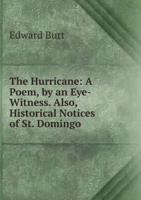 The Hurricane: A Poem, by an Eye-Witness. Also, Historical Notices of St. Domingo