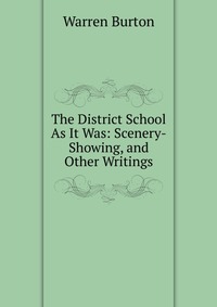 The District School As It Was: Scenery-Showing, and Other Writings