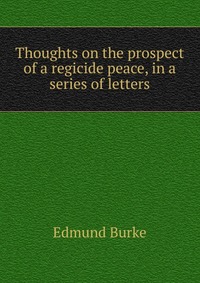 Thoughts on the prospect of a regicide peace, in a series of letters