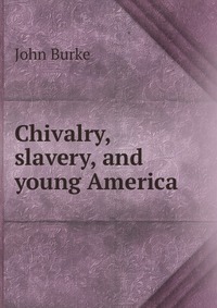 Chivalry, slavery, and young America