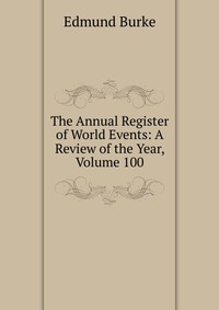 The Annual Register of World Events: A Review of the Year, Volume 100