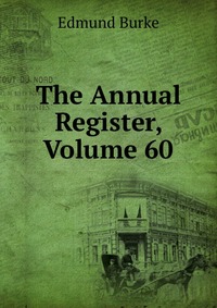 The Annual Register, Volume 60