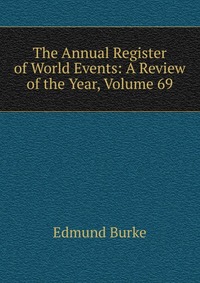 The Annual Register of World Events: A Review of the Year, Volume 69