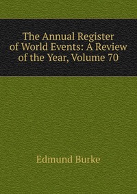 The Annual Register of World Events: A Review of the Year, Volume 70