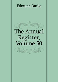 The Annual Register, Volume 50