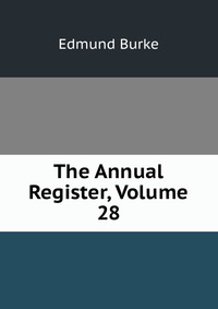 The Annual Register, Volume 28