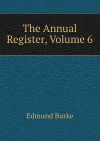 The Annual Register, Volume 6