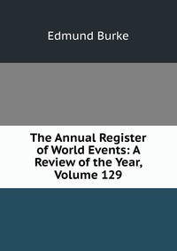 The Annual Register of World Events: A Review of the Year, Volume 129