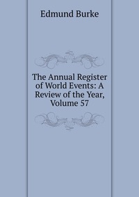 The Annual Register of World Events: A Review of the Year, Volume 57