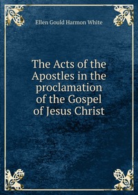 The Acts of the Apostles in the proclamation of the Gospel of Jesus Christ