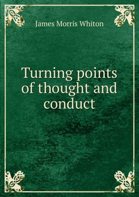 Turning points of thought and conduct