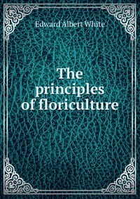 The principles of floriculture