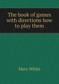 The book of games with directions how to play them