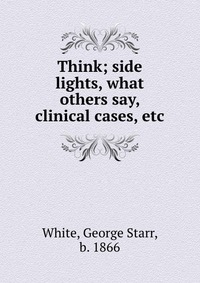 Think; side lights, what others say, clinical cases, etc