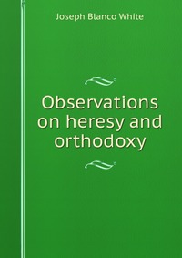 Observations on heresy and orthodoxy