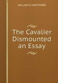 The Cavalier Dismounted an Essay