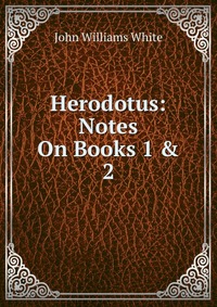 Herodotus: Notes On Books 1 & 2