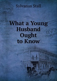 What a Young Husband Ought to Know