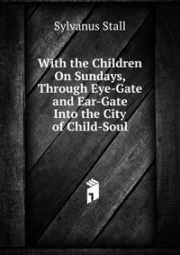 With the Children On Sundays, Through Eye-Gate and Ear-Gate Into the City of Child-Soul