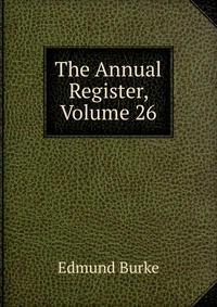 The Annual Register, Volume 26