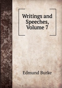 Writings and Speeches, Volume 7