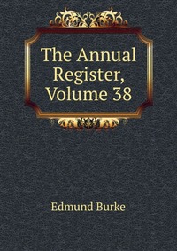 The Annual Register, Volume 38