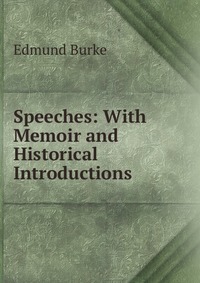 Speeches: With Memoir and Historical Introductions