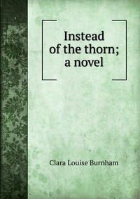 Instead of the thorn; a novel