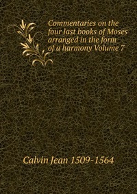 Commentaries on the four last books of Moses arranged in the form of a harmony Volume 7