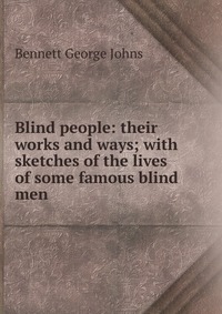 Blind people: their works and ways; with sketches of the lives of some famous blind men