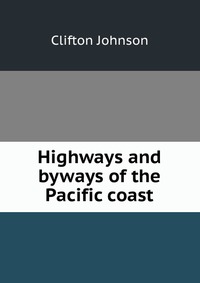 Highways and byways of the Pacific coast