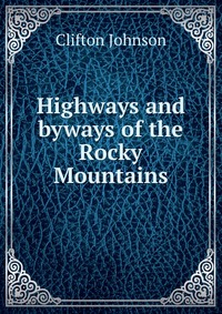 Highways and byways of the Rocky Mountains